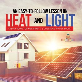 An Easy-to-Follow Lesson on Heat and Light | Energy Books for Kids Grade 3 | Children's Physics Books