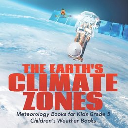 The Earth's Climate Zones | Meteorology Books for Kids Grade 5 | Children's Weather Books