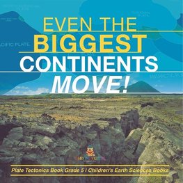 Even the Biggest Continents Move! | Plate Tectonics Book Grade 5 | Children's Earth Sciences Books