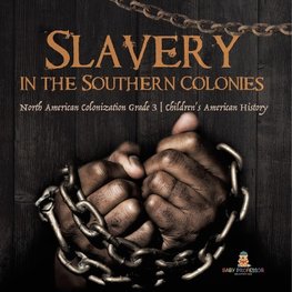 Slavery in the Southern Colonies | North American Colonization Grade 3 | Children's American History