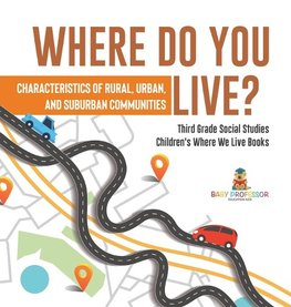 Where Do You Live? Characteristics of Rural, Urban, and Suburban Communities | Third Grade Social Studies | Children's Where We Live Books