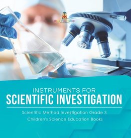 Instruments for Scientific Investigation | Scientific Method Investigation Grade 3 | Children's Science Education Books