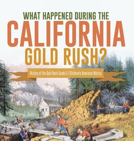 What Happened During the California Gold Rush? | History of the Gold Rush Grade 5 | Children's American History