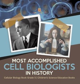 Most Accomplished Cell Biologists in History | Cellular Biology Book Grade 5 | Children's Science Education Books