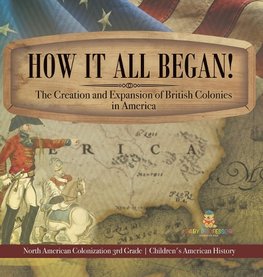 How It All Began! The Creation and Expansion of British Colonies in America | North American Colonization 3rd Grade | Children's American History