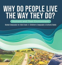 Why Do People Live The Way They Do? Humans and Their Environment | Human Geography for Kids Grade 3 | Children's Geography & Cultures Books