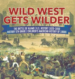 Wild West Gets Wilder | The Battle of Alamo | U.S. History 1820-1850 | History 5th Grade | Children's American History of 1800s