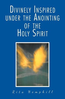 Divinely Inspired under the Anointing of the Holy Spirit