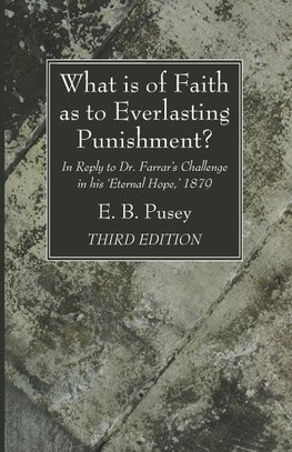 What is of Faith as to Everlasting Punishment?, Third Edition