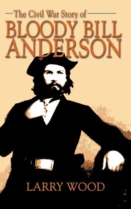 Civil War Story of Bloody Bill Anderson