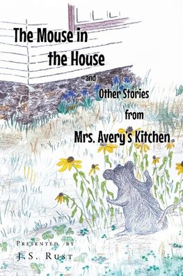 The Mouse in the House and Other Stories from Mrs. Avery's Kitchen