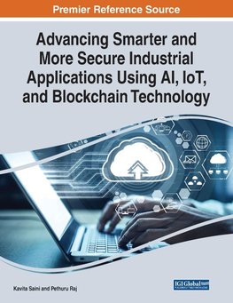 Advancing Smarter and More Secure Industrial Applications Using AI, IoT, and Blockchain Technology