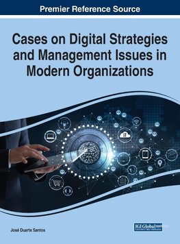 Cases on Digital Strategies and Management Issues in Modern Organizations