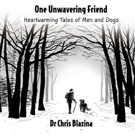 One Unwavering Friend - Heartwarming Tales of Men and Dogs