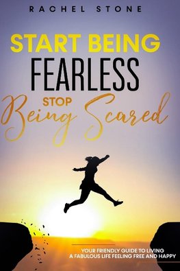 Start Being Fearless, Stop Being Scared