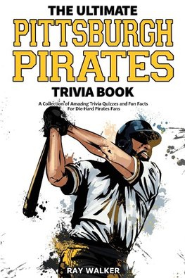 The Ultimate Pittsburgh Pirates Trivia Book