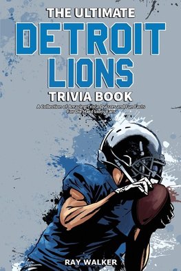 The Ultimate Detroit Lions Trivia Book