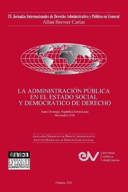 LA ADMINISTRACIÓN PÚBLICA EN EL ESTADO SOCIAL Y DEMOCRÁTICO DE DERECHO. JIX Jornadas Internacionales de Derecho Administrativo Allan R. Brewer-Carías