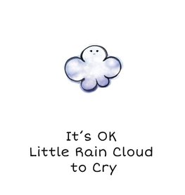 It's OK Little Rain Cloud to Cry