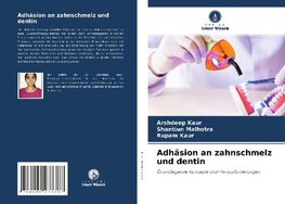 Adhäsion an zahnschmelz und dentin