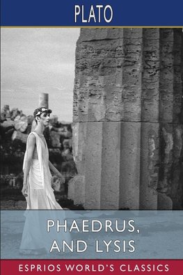 Phaedrus, and Lysis (Esprios Classics)