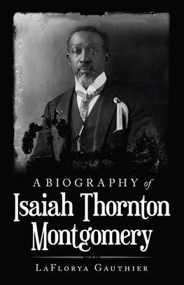 A Biography of  Isaiah Thornton Montgomery