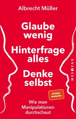 Glaube wenig, hinterfrage alles, denke selbst