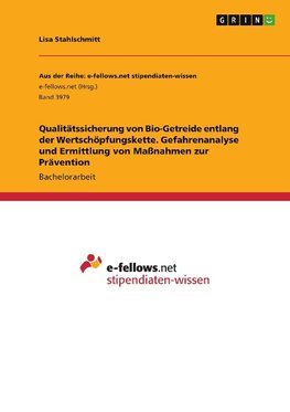 Qualitätssicherung von Bio-Getreide entlang der Wertschöpfungskette. Gefahrenanalyse und Ermittlung von Maßnahmen zur Prävention