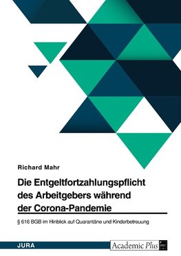 Die Entgeltfortzahlungspflicht des Arbeitgebers während der Corona-Pandemie. § 616 BGB im Hinblick auf Quarantäne und Kinderbetreuung