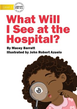 What Will I See at the Hospital?