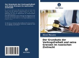 Der Grundsatz der Vertragsfreiheit und seine Grenzen im russischen Zivilrecht