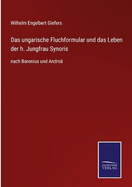 Das ungarische Fluchformular und das Leben der h. Jungfrau Synoris