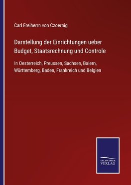 Darstellung der Einrichtungen ueber Budget, Staatsrechnung und Controle