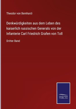 Denkwürdigkeiten aus dem Leben des kaiserlich russischen Generals von der Infanterie Carl Friedrich Grafen von Toll