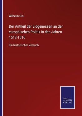 Der Antheil der Eidgenossen an der europäischen Politik in den Jahren 1512-1516