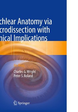 Cochlear Anatomy via Microdissection with Clinical Implications