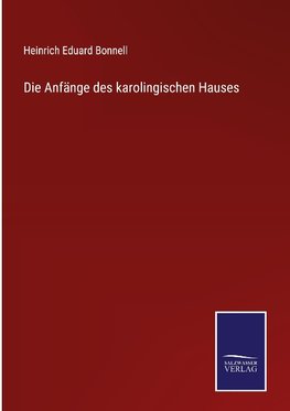 Die Anfänge des karolingischen Hauses