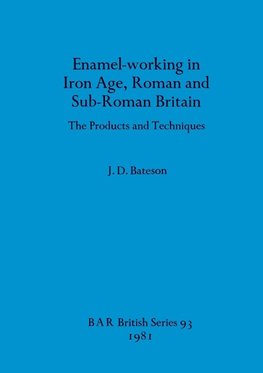 Enamel-working in Iron Age, Roman and Sub-Roman Britain