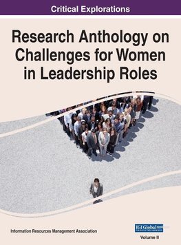 Research Anthology on Challenges for Women in Leadership Roles, VOL 2