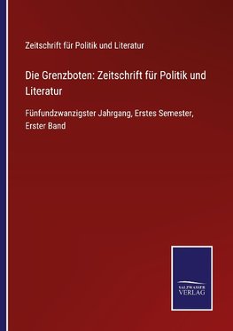 Die Grenzboten: Zeitschrift für Politik und Literatur