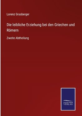 Die leibliche Erziehung bei den Griechen und Römern