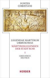 Legendae martyrum urbis Romae - Märtyrerlegenden der Stadt Rom