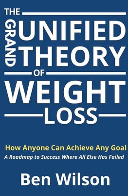 The Grand Unified Theory of Weight Loss