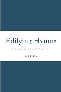 Edifying Hymns for the Lutheran Church, School, and Home