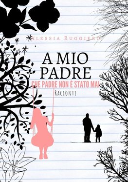 A mio padre che padre non è stato mai