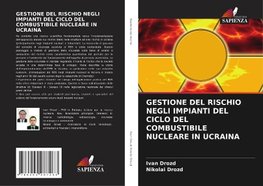 GESTIONE DEL RISCHIO NEGLI IMPIANTI DEL CICLO DEL COMBUSTIBILE NUCLEARE IN UCRAINA