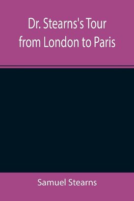 Dr. Stearns's Tour from London to Paris