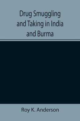 Drug Smuggling and Taking in India and Burma