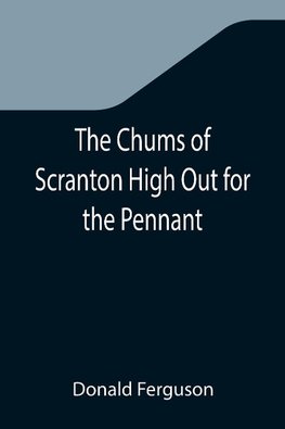 The Chums of Scranton High Out for the Pennant; or, In the Three Town League