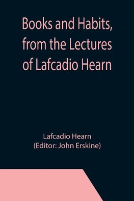 Books and Habits, from the Lectures of Lafcadio Hearn